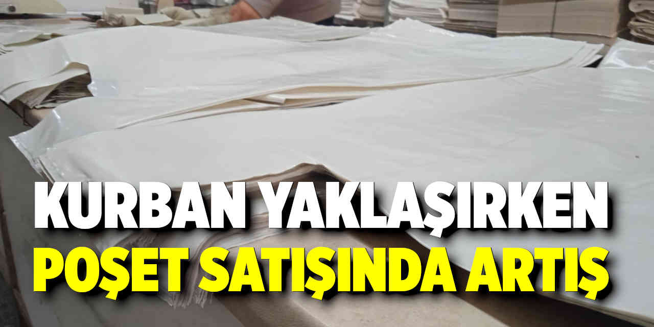 Kurban Bayramı Yaklaşırken Poşet Satışında Artış Kaydediliyor