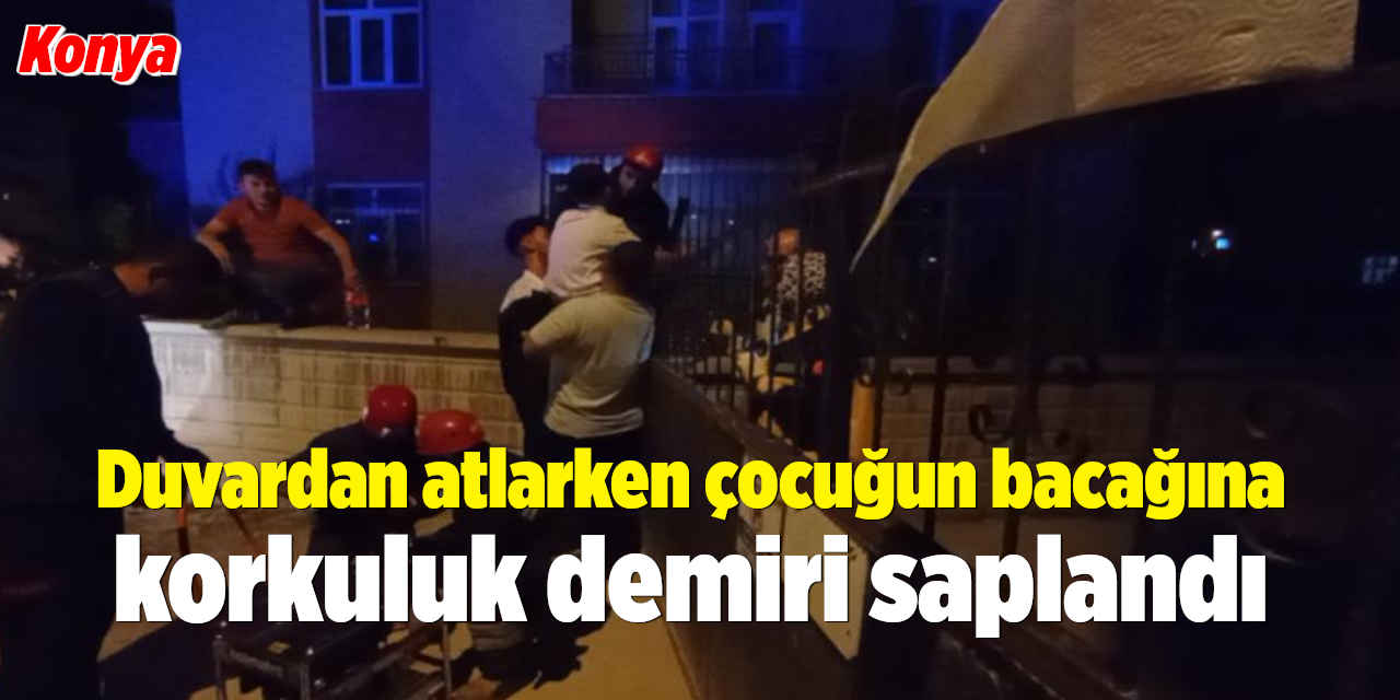 Duvardan atlarken çocuğun bacağına korkuluk demiri saplandı