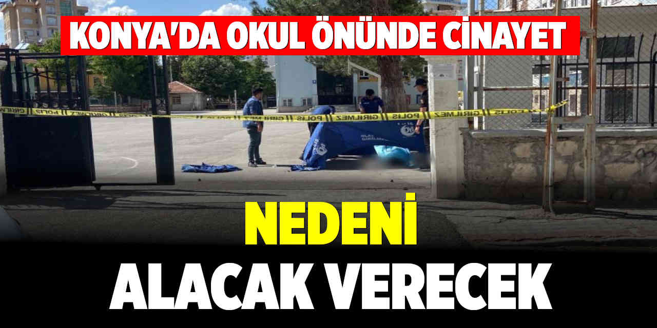 Konya'daki Cinayetin Sebebi Alacak Verecek Meselesi