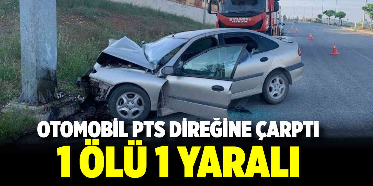 Otomobil PTS direğine çarptı: 1 ölü, 1 yaralı