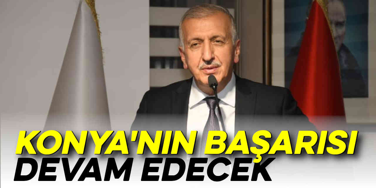 "Konya'nın Başarısı Devam Edecek"