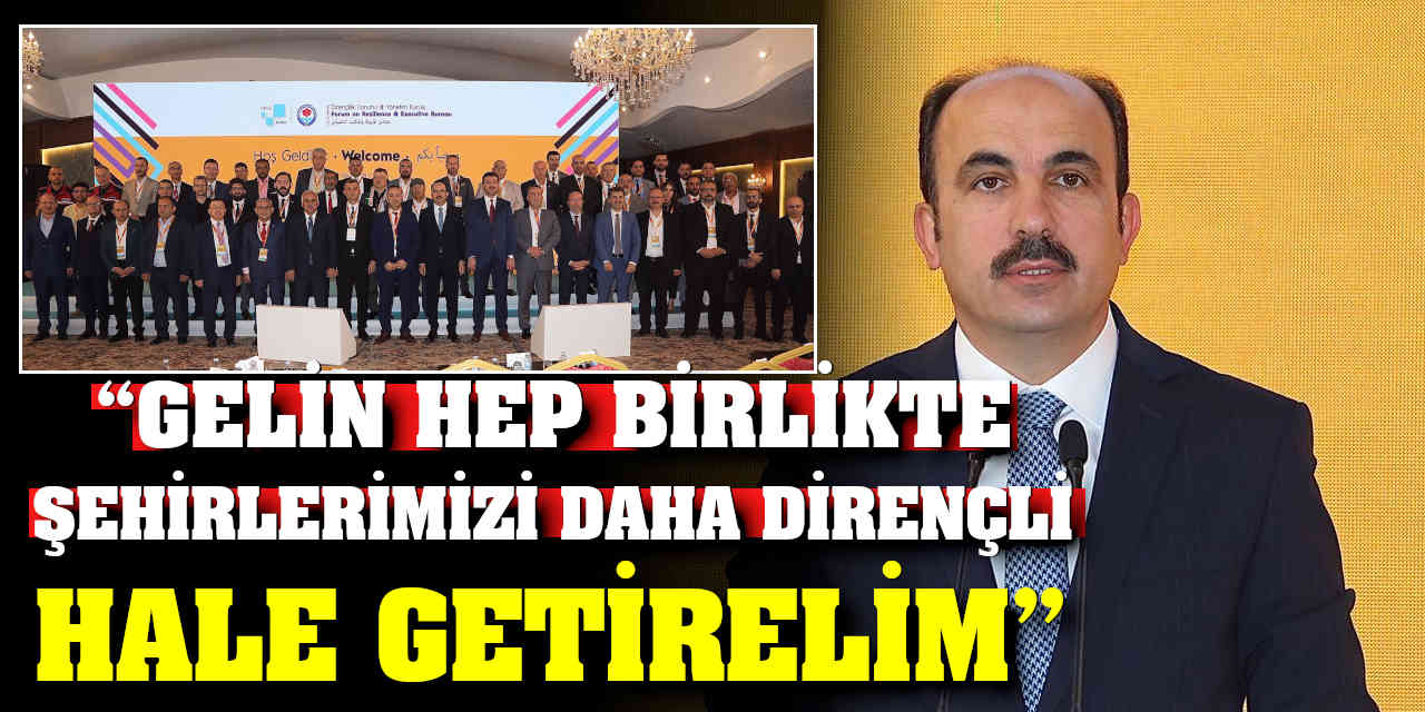 UCLG Başkanı Altay;  “Gelin hep birlikte şehirlerimizi çok daha dirençli hale getirelim”
