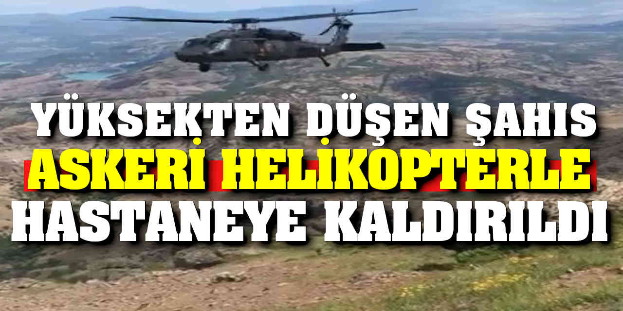 Yüksekten Düşen Kişi Askeri Helikopterle Hastaneye Kaldırıldı