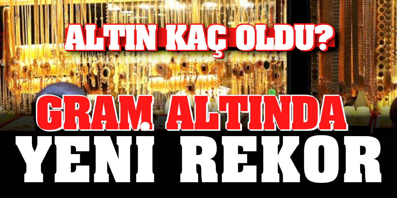Gram Altında Yeni Rekor: İşte Fiyatı