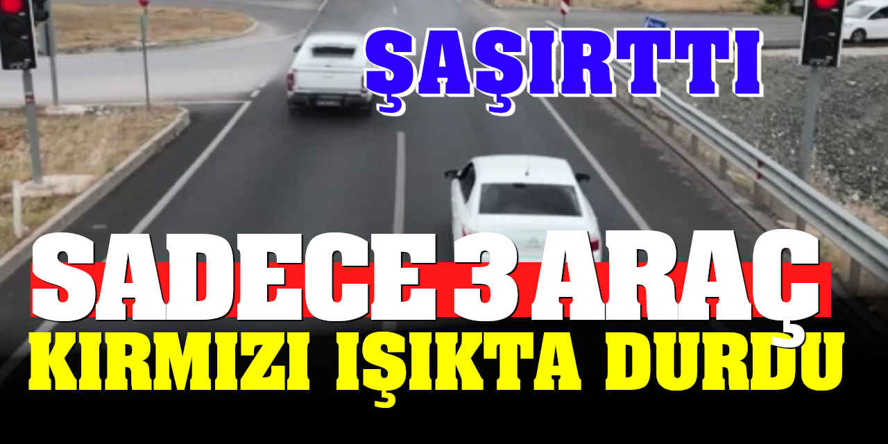 Sadece 3 Araç Kırmızı Işıkta Durdu