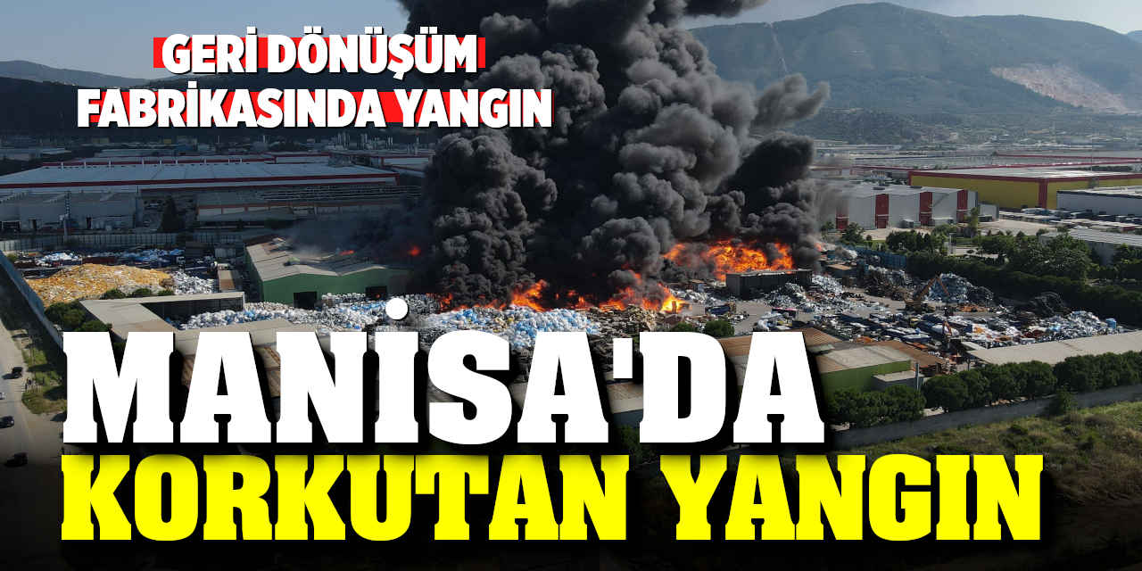 Manisa'da Geri Dönüşüm Fabrikasında Yangın