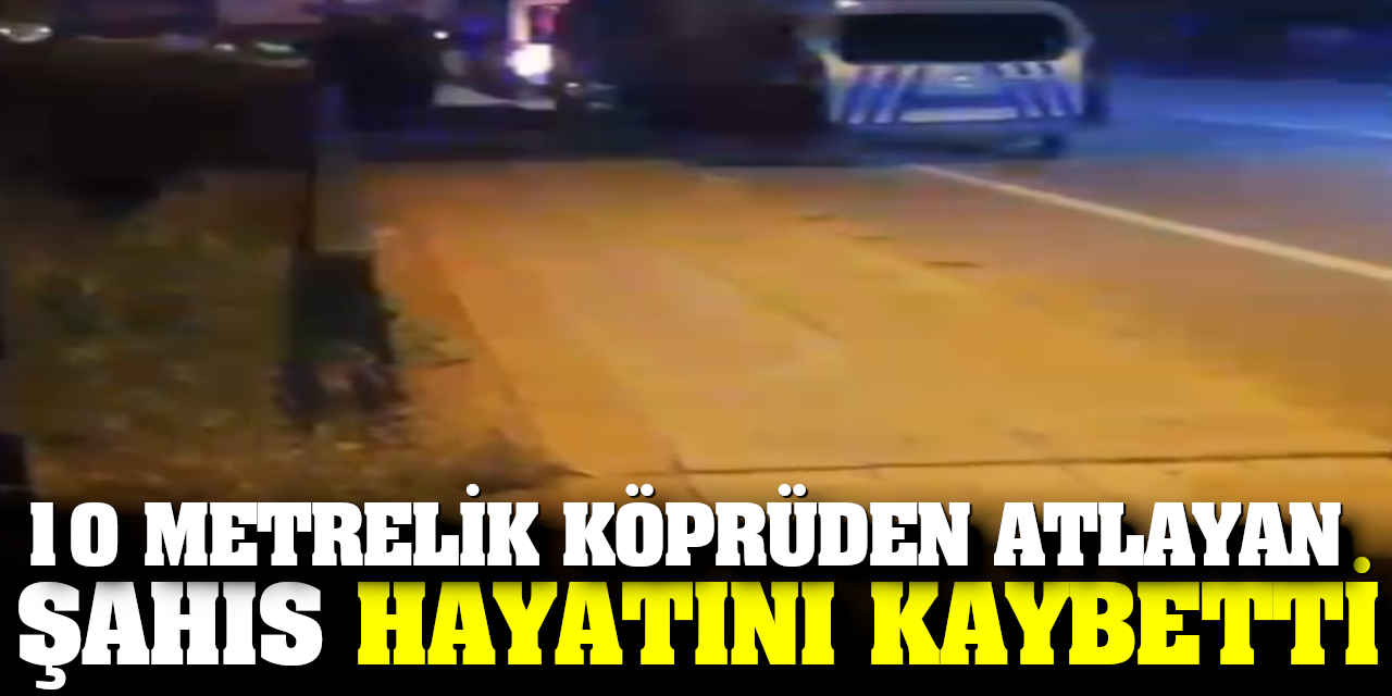 10 Metrelik Köprüden Atlayan Şahıs Hayatını Kaybetti