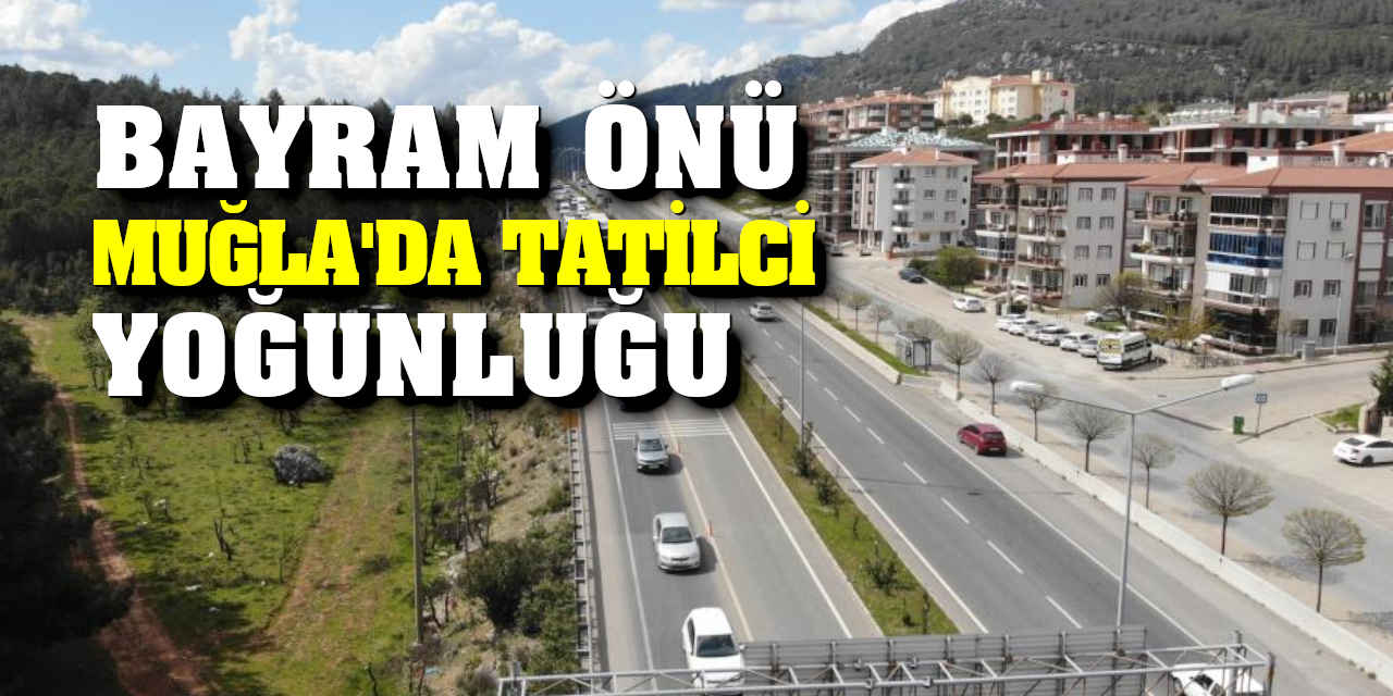 Bayram öncesi Muğla'da tatilci yoğunluğu