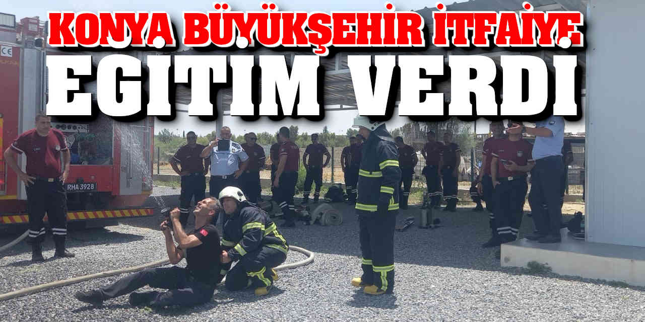Konya Büyükşehir İtfaiye Eğitim Verdi