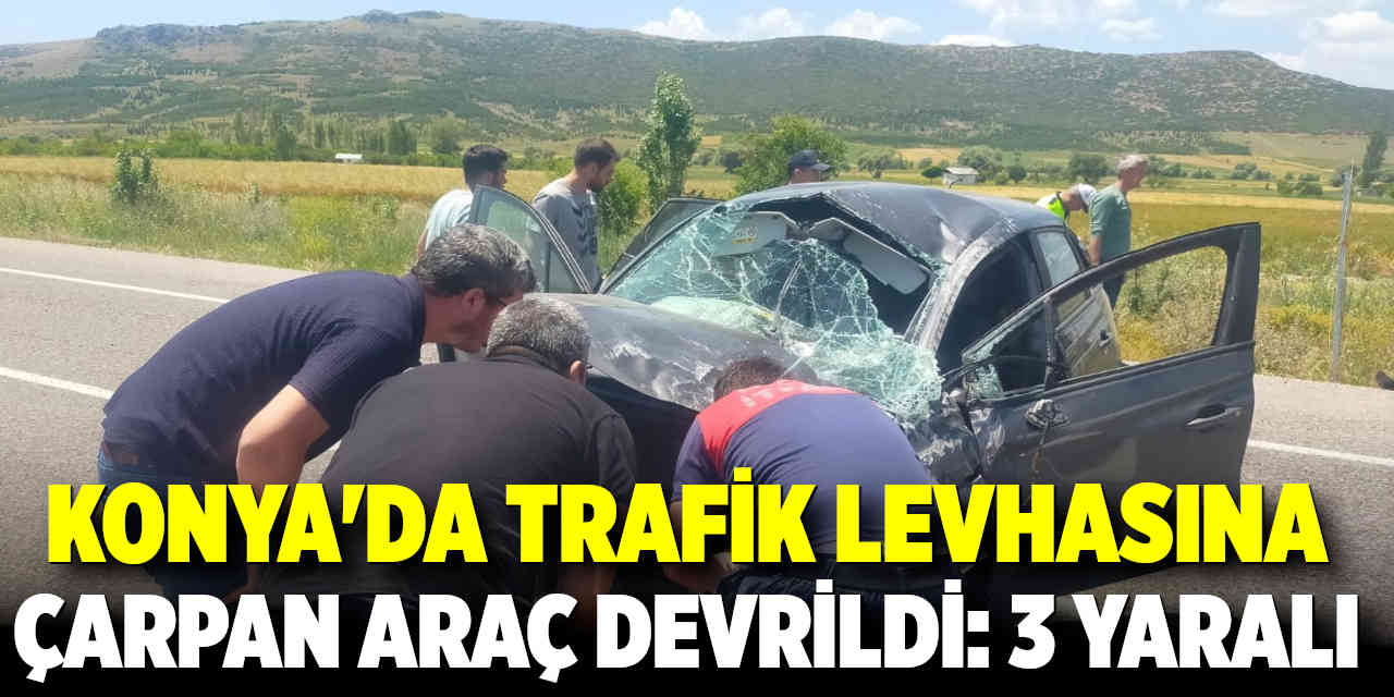 Konya'da trafik levhasına çarpan otomobil devrildi: 3 yaralı