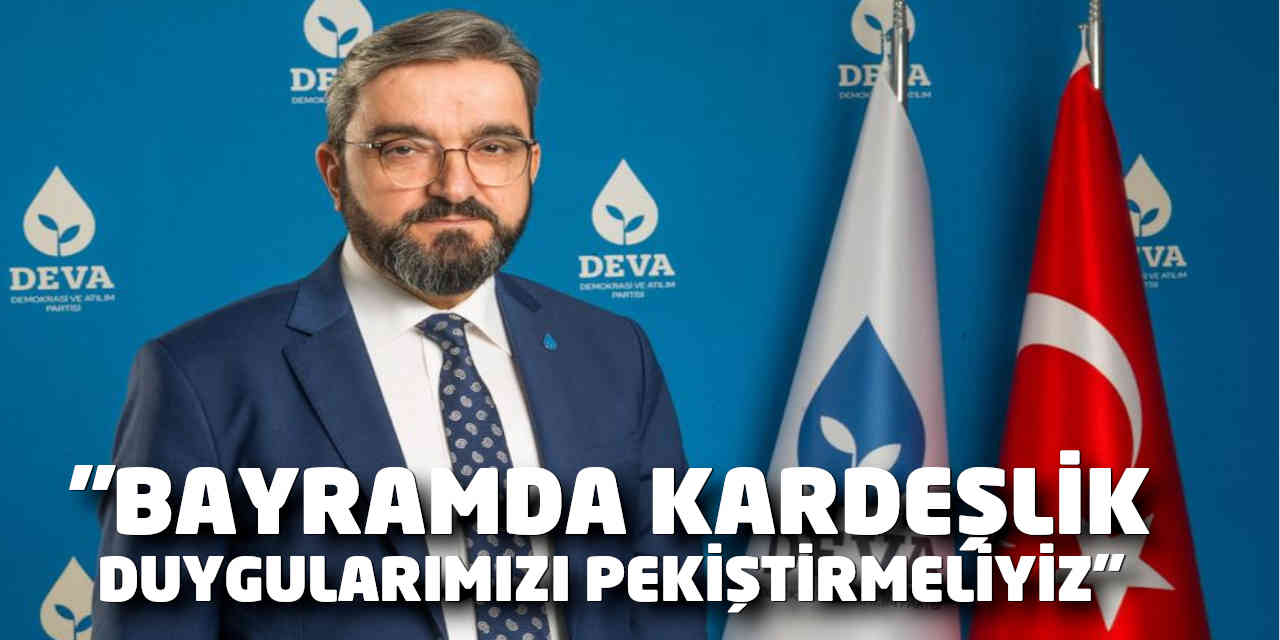 Karaca; Bayramda, kardeşlik duygularımızı pekiştirmeliyiz