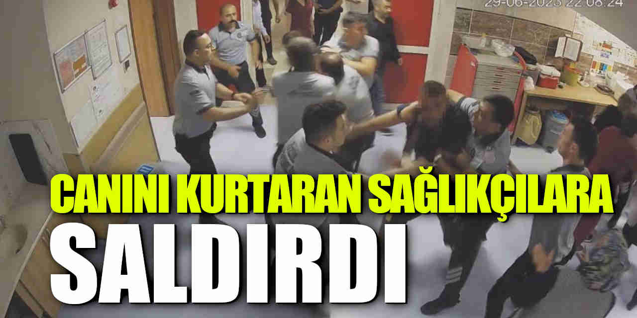 Canını kurtaran sağlıkçılara saldırdı