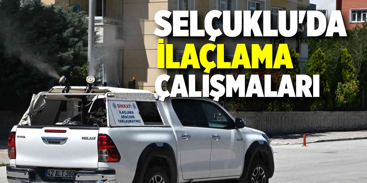Selçuklu'da İlaçlama Çalışmalarını Devam Ediyor
