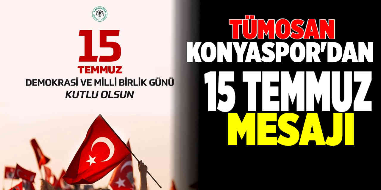 TÜMOSAN Konyaspor'dan 15 Temmuz Mesajı