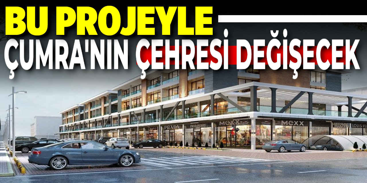 Bu Proje Çumra’nın Çehresini Değiştirecek