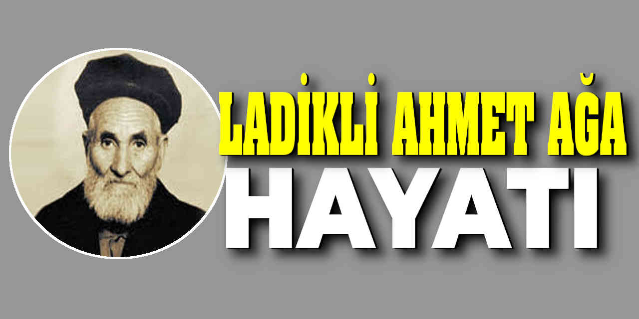 Ladikli Ahmet Ağa Hazretleri Kimdir?