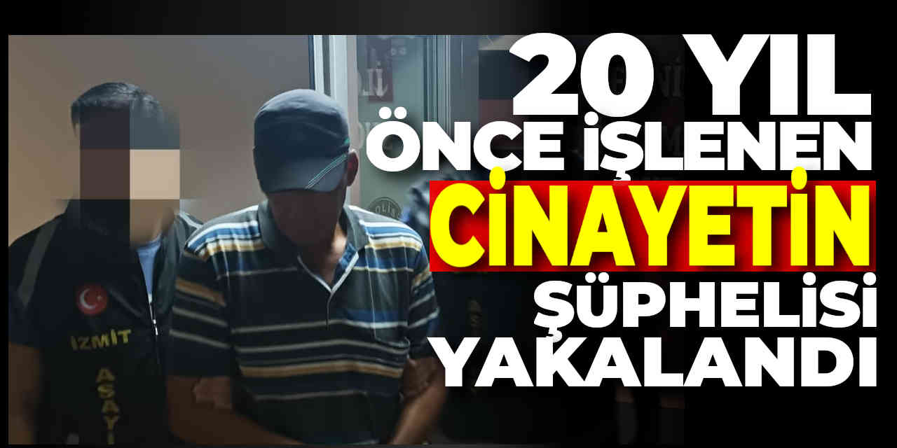 Balıkesir'de 20 yıl önce işlenen cinayetin şüphelisi Kocaeli'de yakalandı
