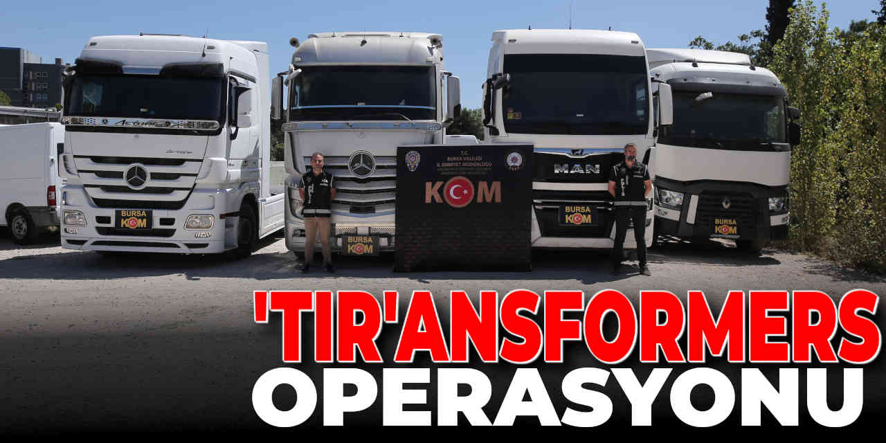 100 milyonluk ‘Tır’ansformers operasyonu