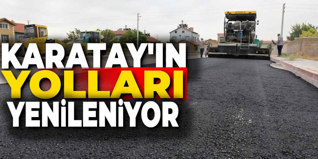 Karatay’ın Yolları Yenileniyor