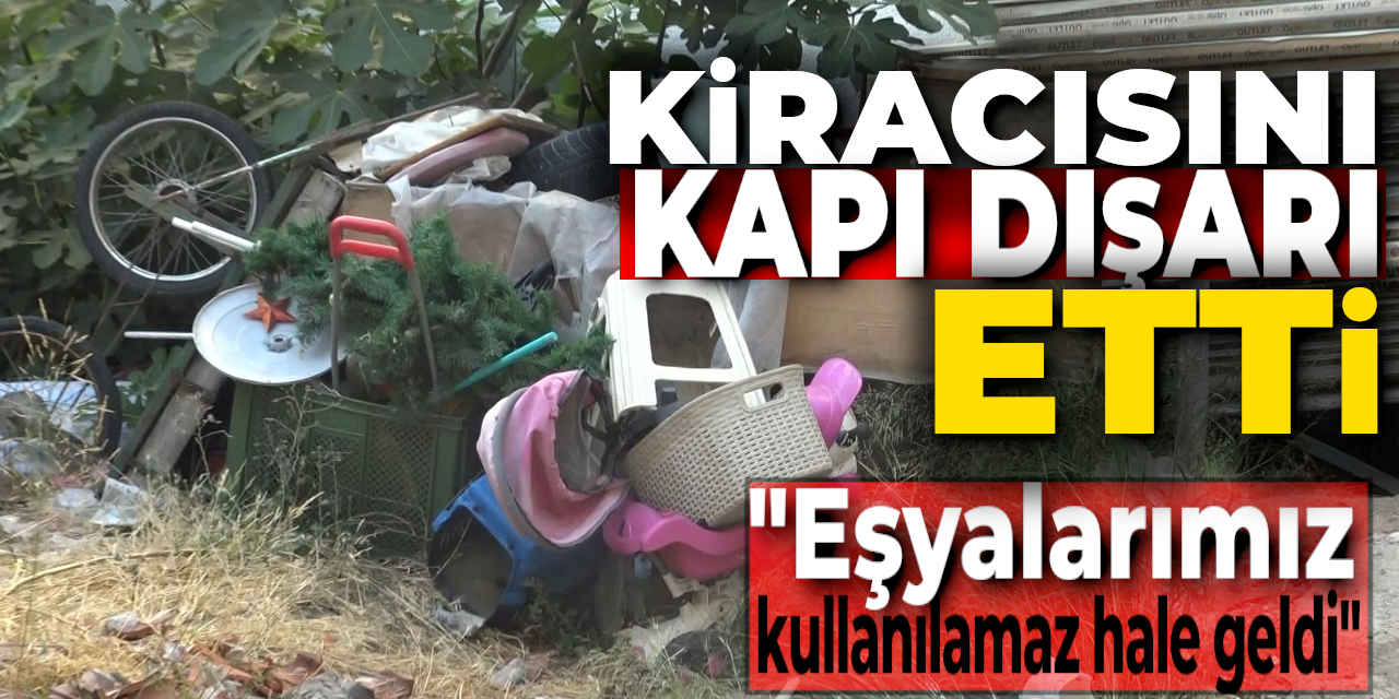 Kiracısı Kapı Dışarı Etti, "5 aydır para alamıyorum"