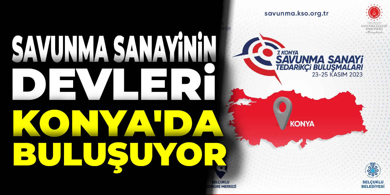 Savunma Sanayinin Devleri Konya'da Buluşuyor
