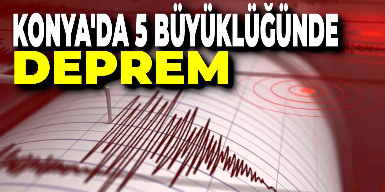 Konya'da 5 Büyüklüğünde Deprem Meydana Geldi