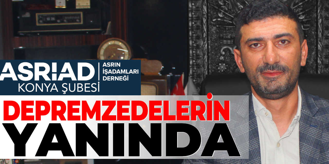 ASRİAD Konya Depremzedelerin Yanında!