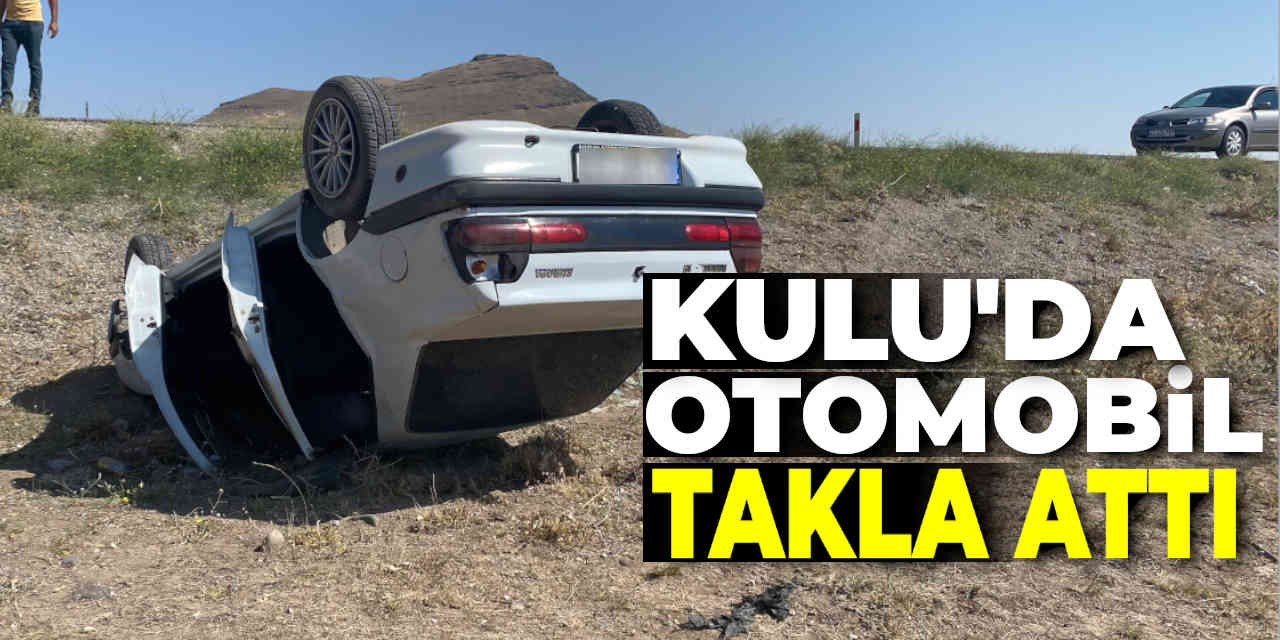 Kulu'da Otomobil Takla Attı