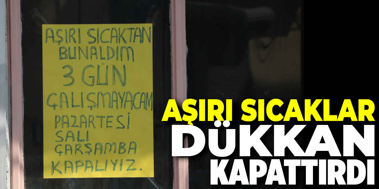 Aşırı Sıcaklar Dükkan Kapattırdı