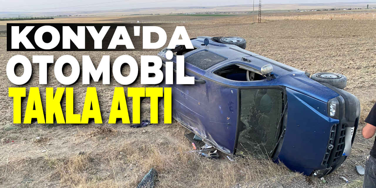 Konya'da kaza: Lastiği patlayan otomobil takla attı