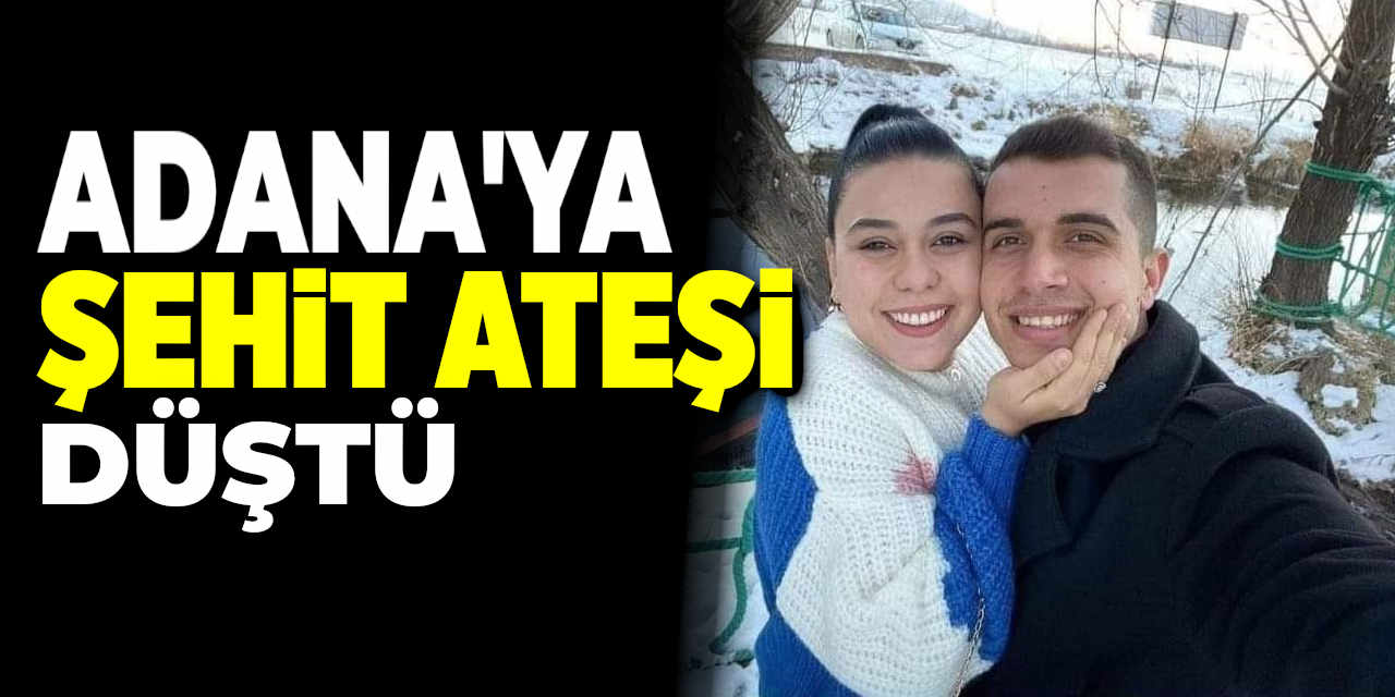 Adana'ya Şehit Ateşi Düştü