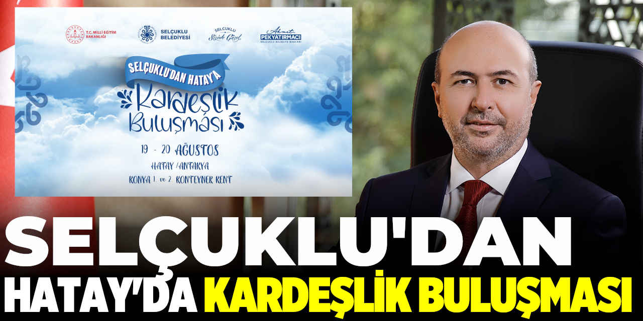 Selçuklu'dan Hatay'da 'Kardeşlik Buluşması'