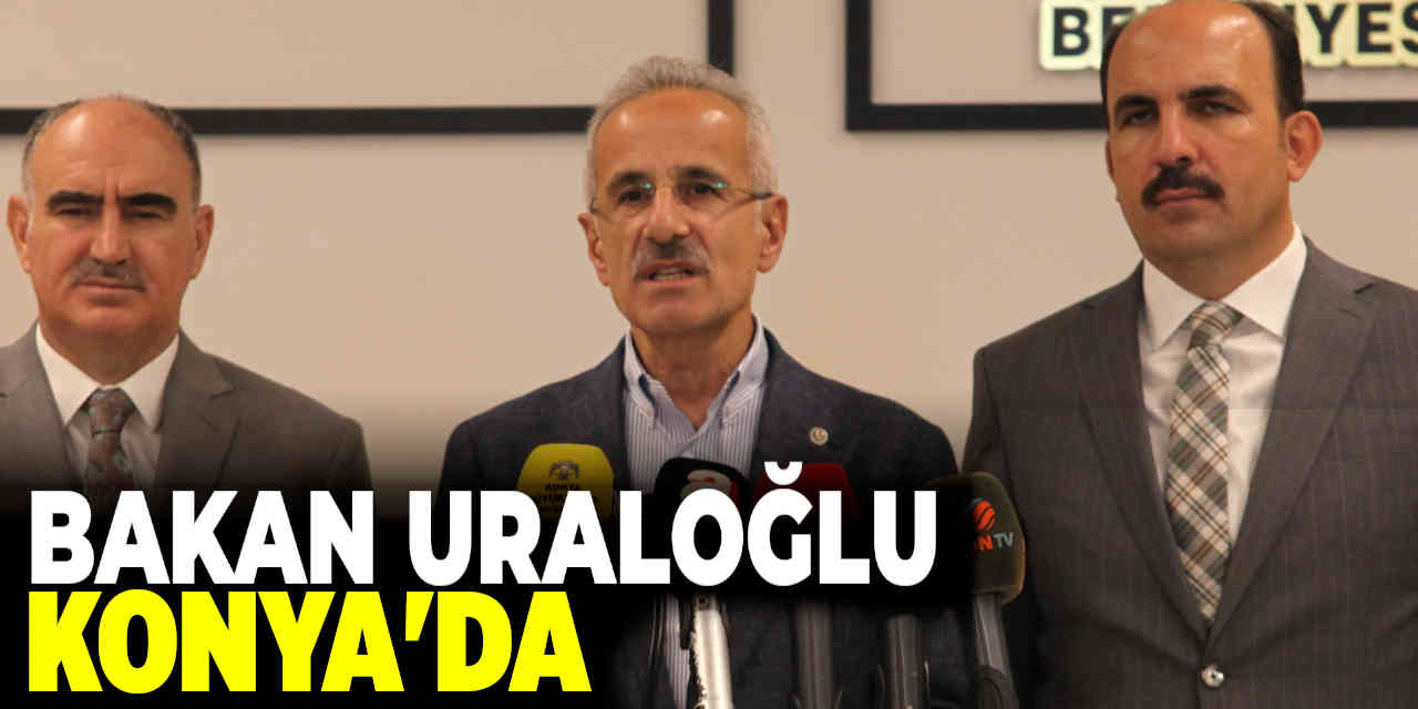 Bakan Uraloğlu Konya'da