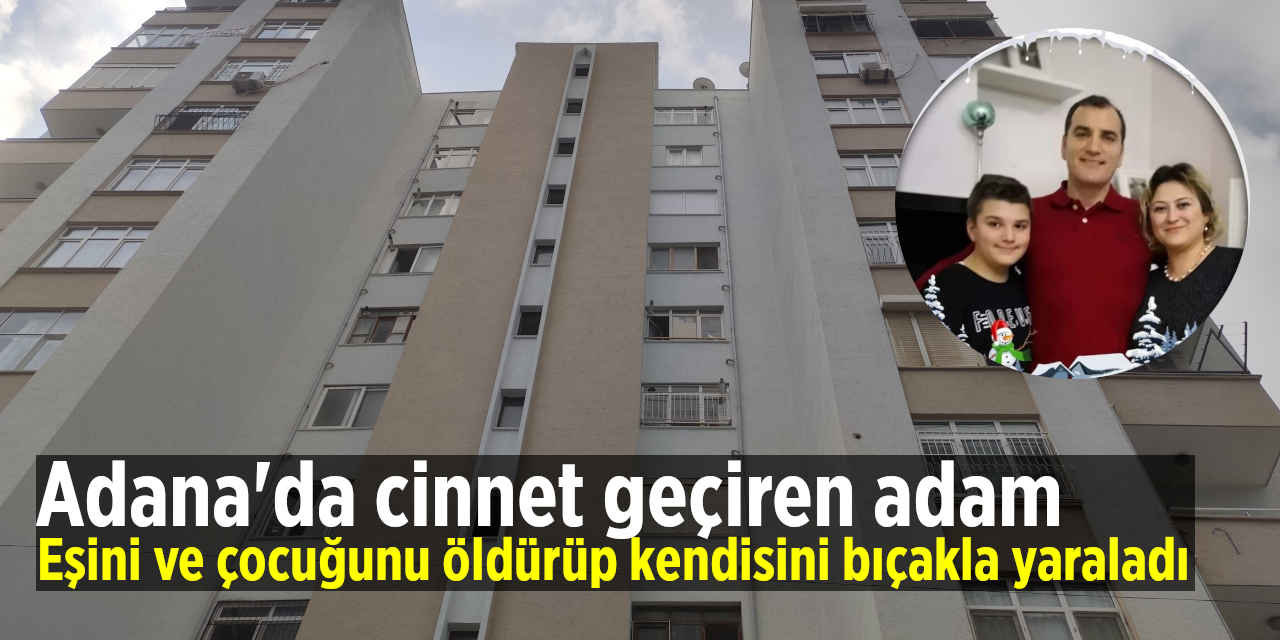 Cinnet geçiren adam eşini ve çocuğunu öldürdü, kendisini bıçakla yaraladı