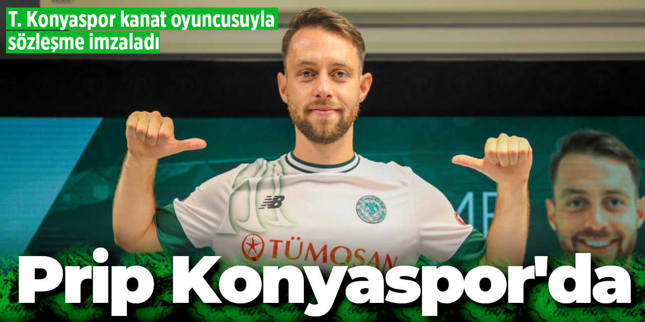 Konyaspor'dan Hücuma Takviye: Prip, imzayı attı