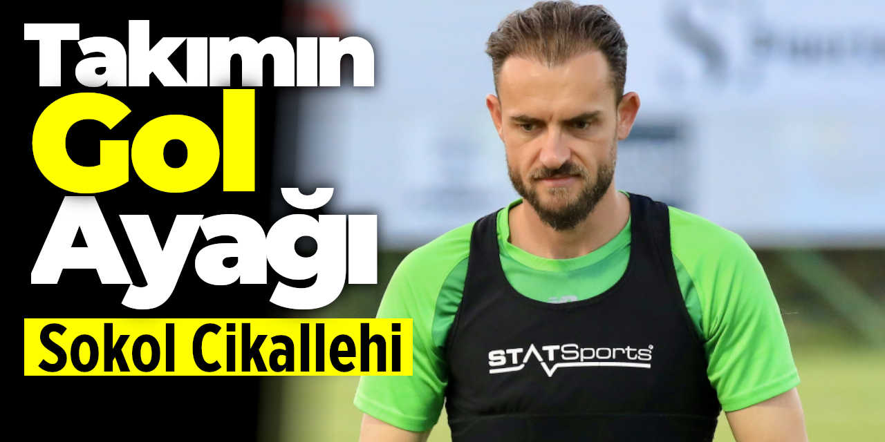 Takımın gol ayağı: Sokol Cikalleshi