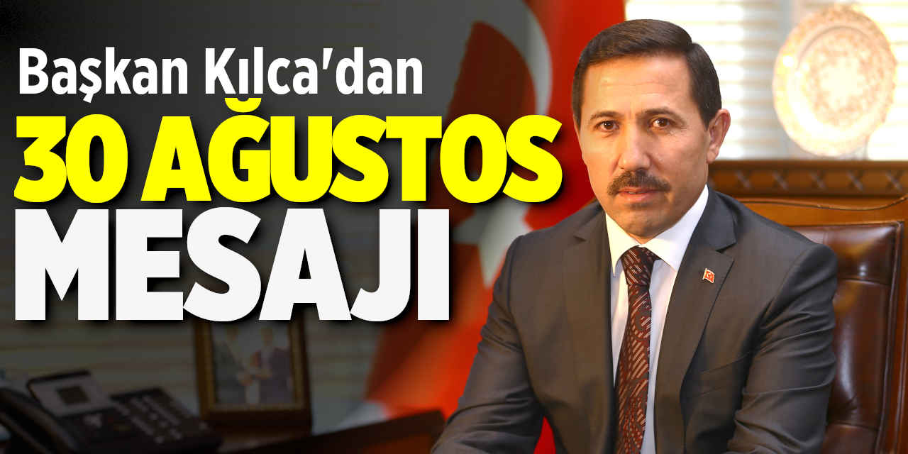 Başkan Kılca'dan 30 Ağustos Mesajı