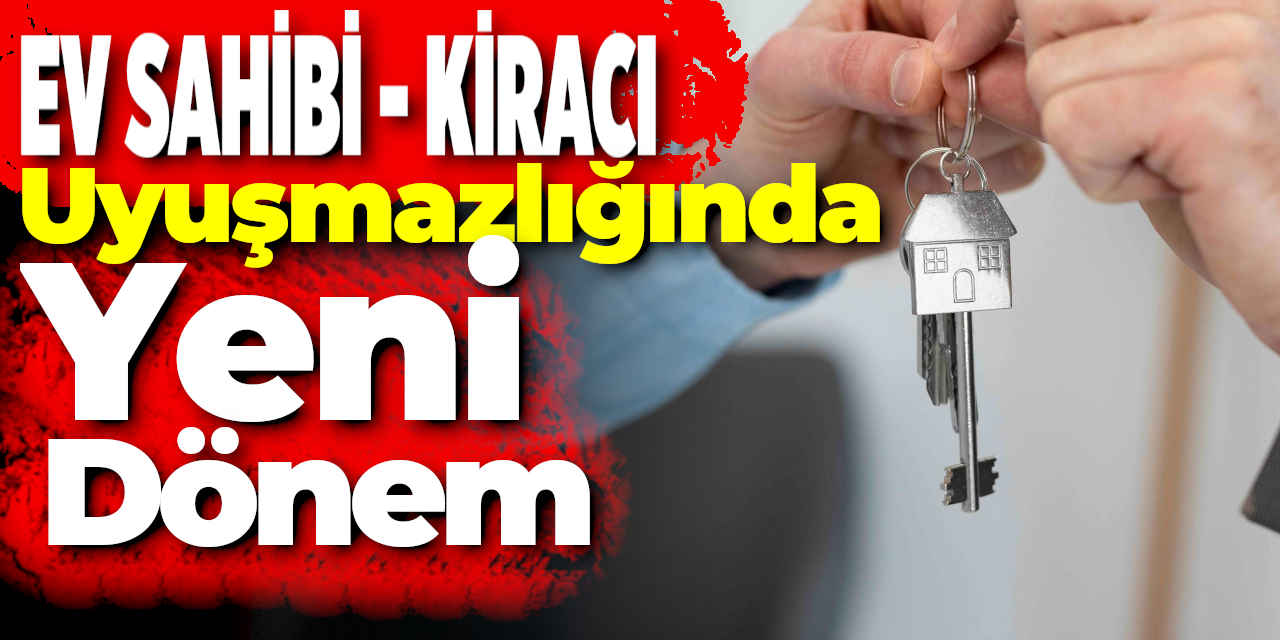 Ev Sahibi - Kiracı Uyuşmazlıklarında Yeni Dönem