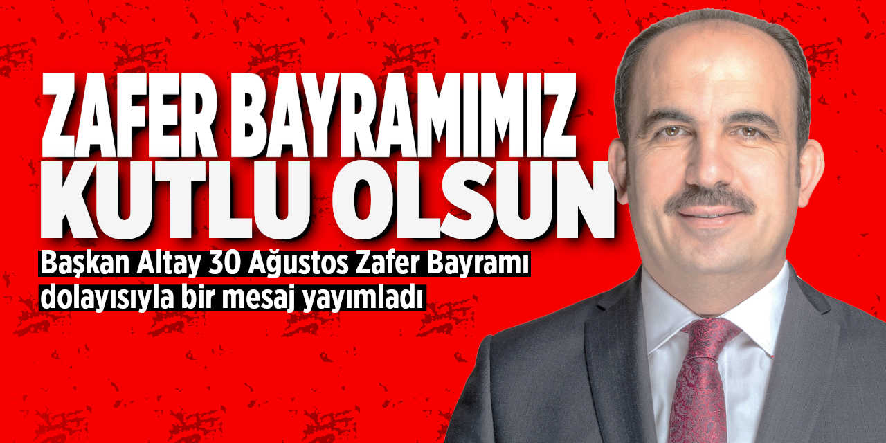 Altay: Zafer Bayramımız Kutlu Olsun