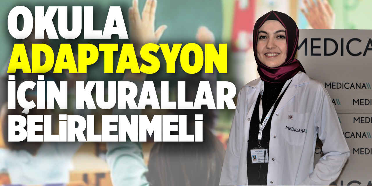 Çocukların okula adaptasyonu için kurallar belirlenmeli