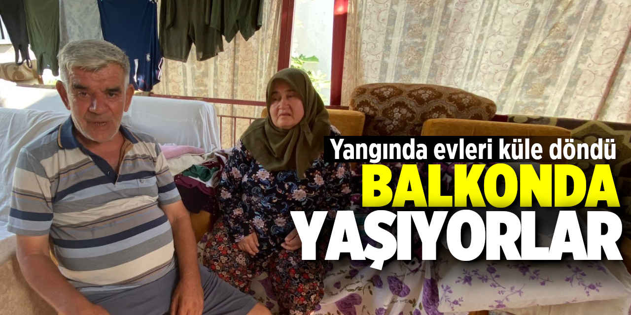 Yangında evleri küle dönen aile balkonda yaşıyor