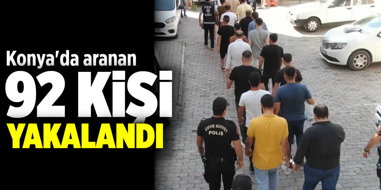 Konya'da aranan 92 kişi yakalandı