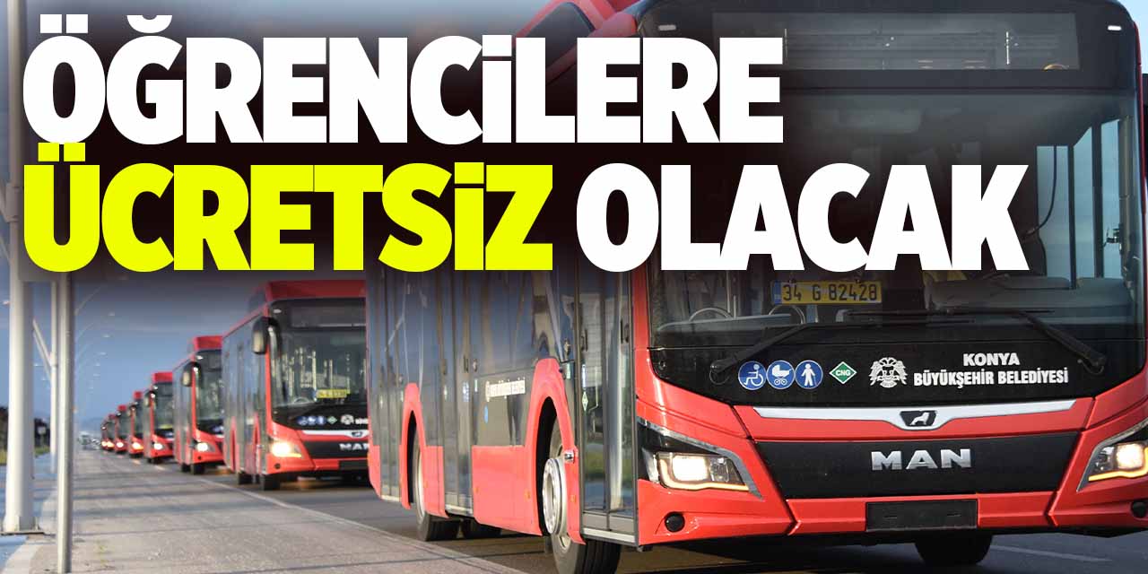 Konya'da Öğrencilere Ücretsiz Olacak!