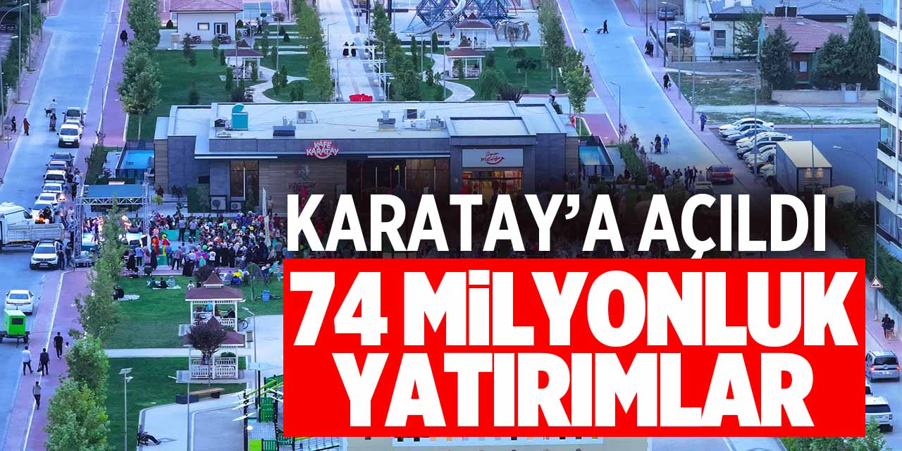 Karatay'a 74 milyonluk dev yatırım!