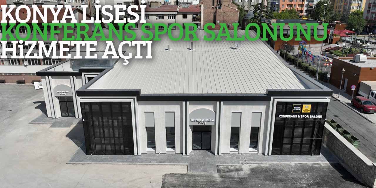 Konya Lisesi konferans ve spor salonu hizmete açıldı
