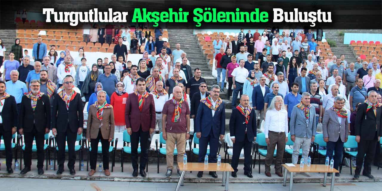 Turgutlular,  Akşehir’de Toyga ve Alaş Şöleni'nde buluştu