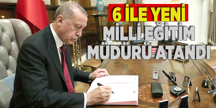 6 ile yeni milli eğitim müdürü atandı