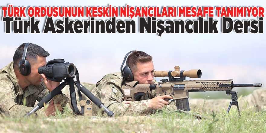 Türk ordusunun keskin nişancıları mesafe tanımıyor