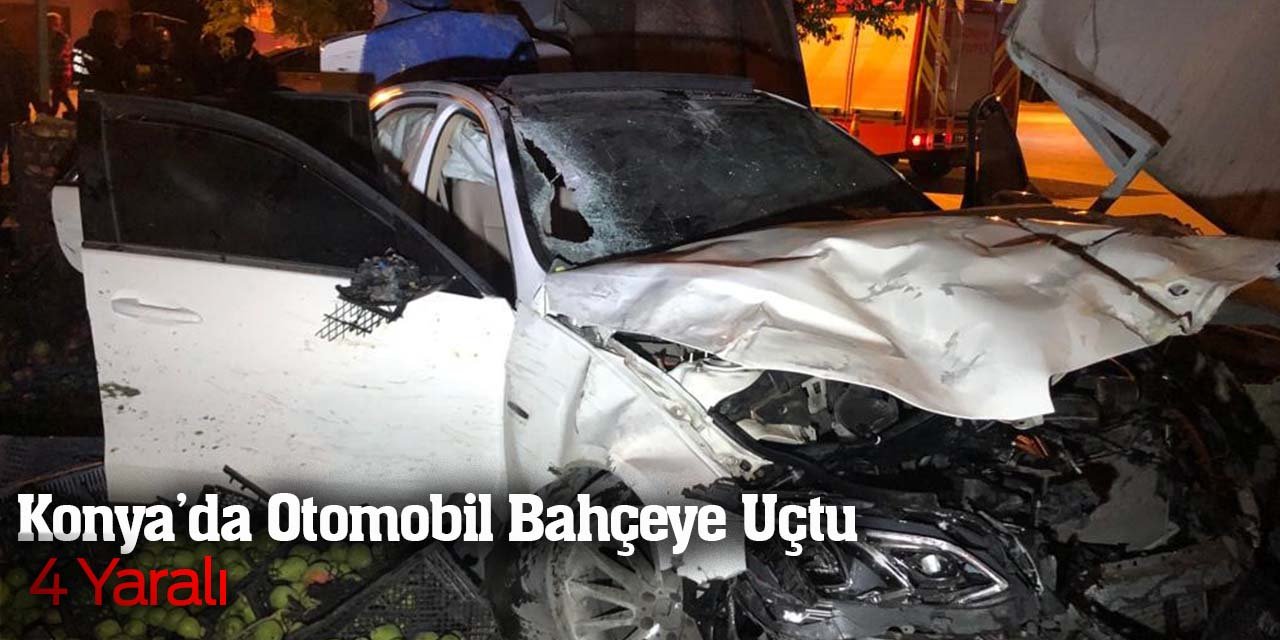 Konya’da otomobil bahçeye uçtu: 4 yaralı
