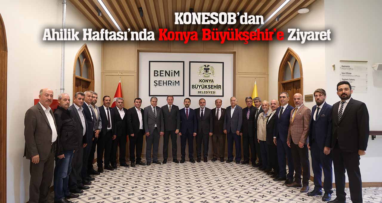 KONESOB’dan Ahilik Haftası’nda Konya Büyükşehir’e Ziyaret